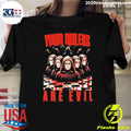 Your Rulers Are Evil Graphic Shirt Unisex T-shirt, Sweatshirt, Hoodie, Long Sleeve Tee - T-Shirt, Sweatshirt, Hoodie