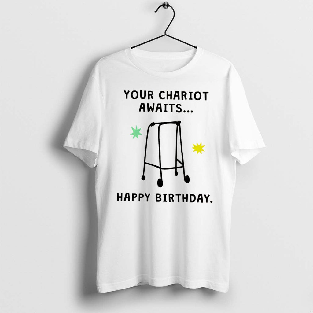 Your Chariot Awaits Happy Birthday Tee Tshirts Sweater Hoodie Jpg Unisex T-shirt, Sweatshirt, Hoodie, Long Sleeve Tee - T-Shirt, Sweatshirt, Hoodie