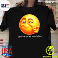 Youre On My Touch List Emoji Shirt Unisex T-shirt, Sweatshirt, Hoodie, Long Sleeve Tee - T-Shirt, Sweatshirt, Hoodie