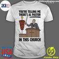 Youre Telling Me Theres Al Pastor In This Church Tee Shirt Unisex T-shirt, Sweatshirt, Hoodie, Long Sleeve Tee - T-Shirt, Sweatshirt, Hoodie