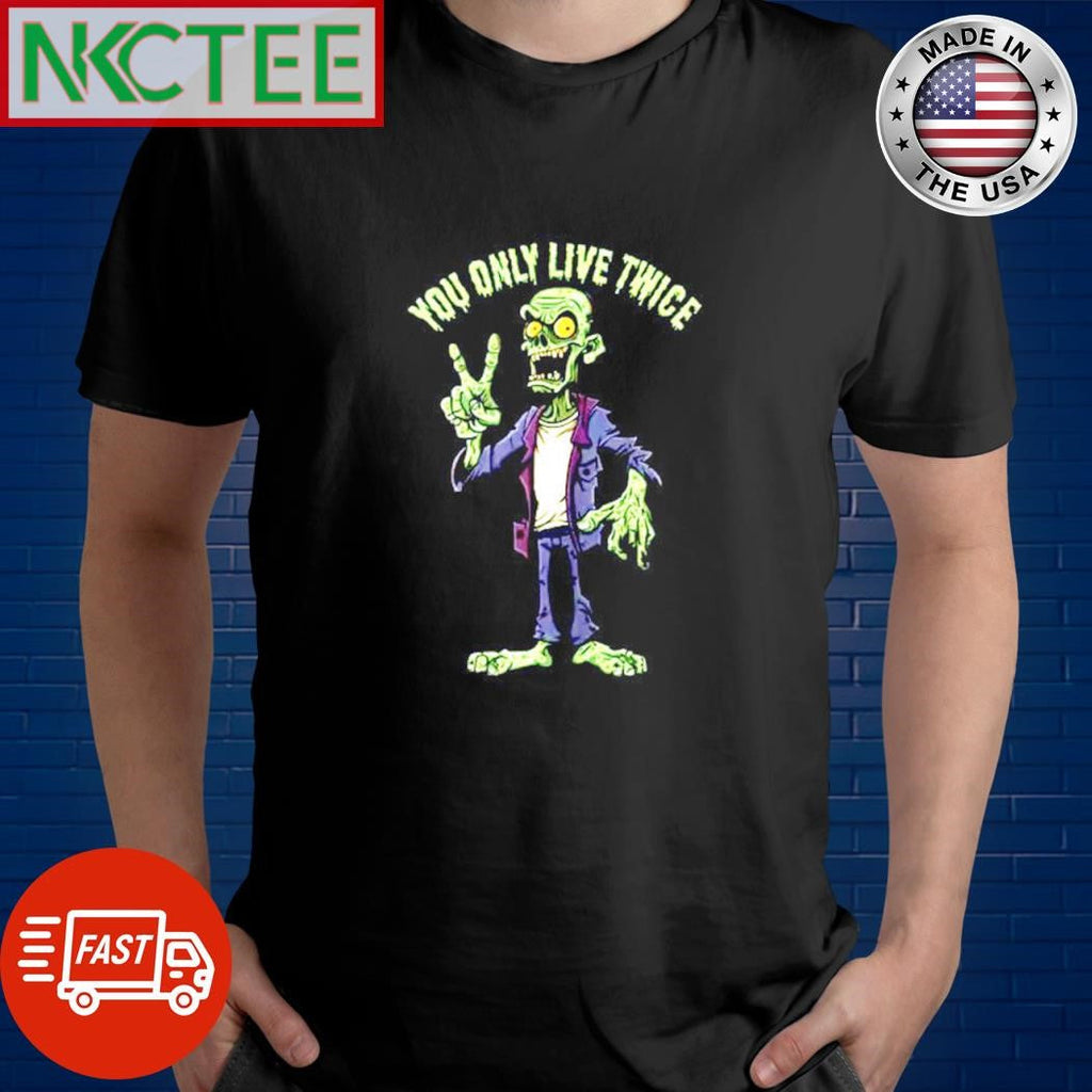 Zombie You Only Live Twice Halloween shirt Unisex T-shirt, Sweatshirt, Hoodie, Long Sleeve Tee - T-Shirt, Sweatshirt, Hoodie