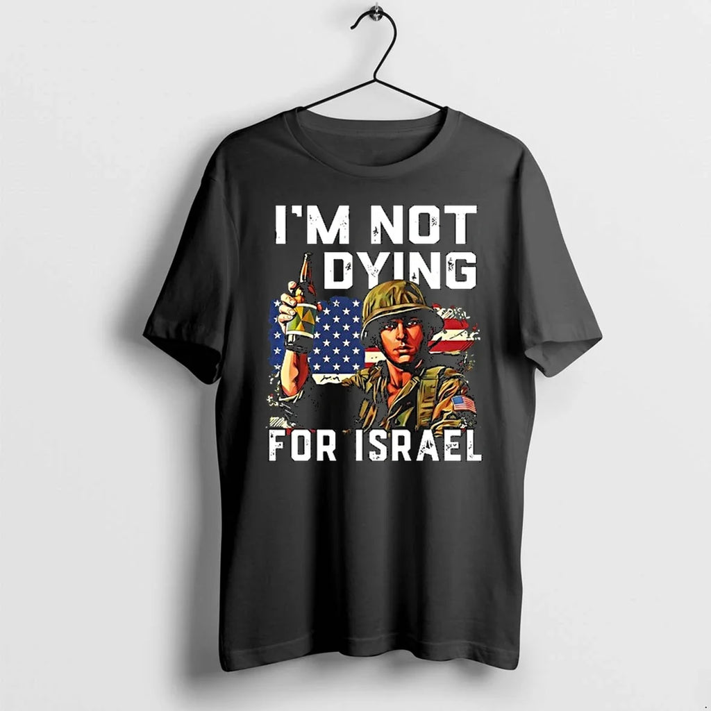 America Soldier Im Not Dying For Israel 0 Tshirts Sweater Unisex T-shirt, Sweatshirt, Hoodie, Long Sleeve Tee - T-Shirt, Sweatshirt, Hoodie