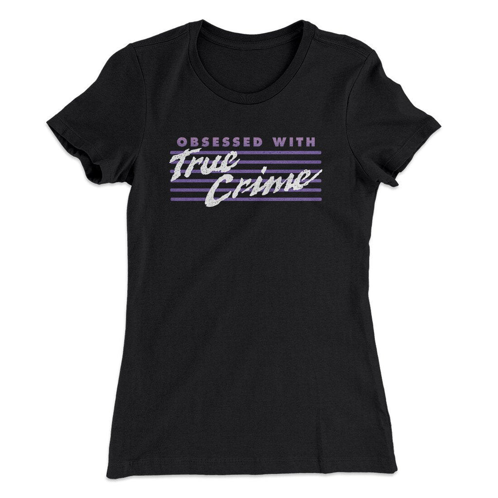 Obsessed True Crime T-Shirts, Hoodie, Sweatshirt - T-Shirt, Sweatshirt, Hoodie