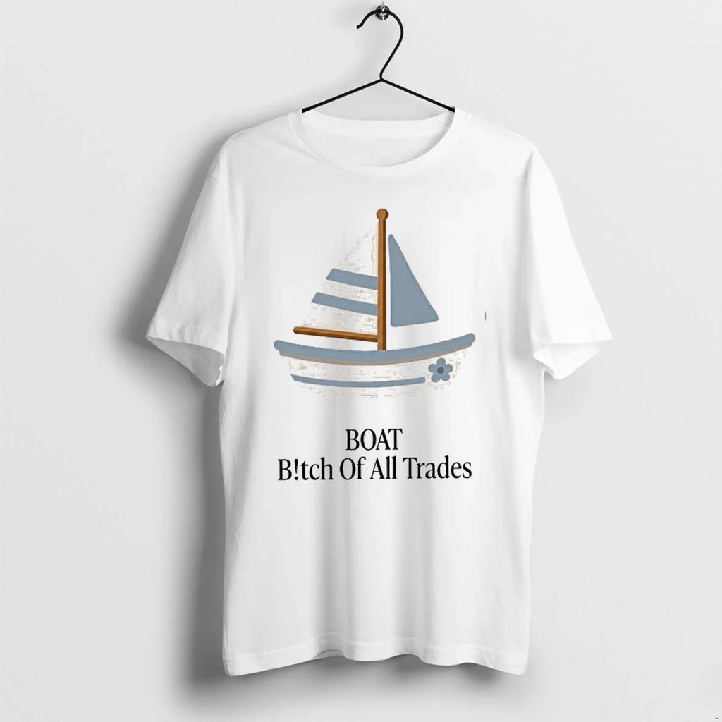 Boat Bitch Of All Trades Sailboat 0 Tshirts Sweater Unisex T-shirt, Sweatshirt, Hoodie, Long Sleeve Tee - T-Shirt, Sweatshirt, Hoodie