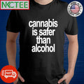 cannabis is safer than alcohol shirt Unisex T-shirt, Sweatshirt, Hoodie, Long Sleeve Tee - T-Shirt, Sweatshirt, Hoodie