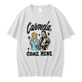 Carmela Come Here Men And Women 0 Tshirts Sweater Unisex T-shirt, Sweatshirt, Hoodie, Long Sleeve Tee - T-Shirt, Sweatshirt, Hoodie