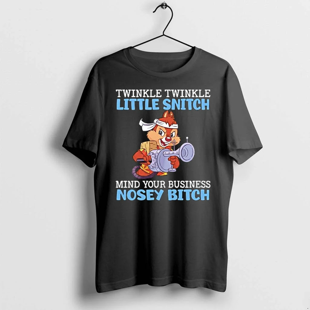 Dale Chip N Dale Twinkle Twinkle Little Snitch Mind Your Business Nosey Bitch 0 Tshirts Unisex T-shirt, Sweatshirt, Hoodie, Long Sleeve Tee - T-Shirt, Sweatshirt, Hoodie