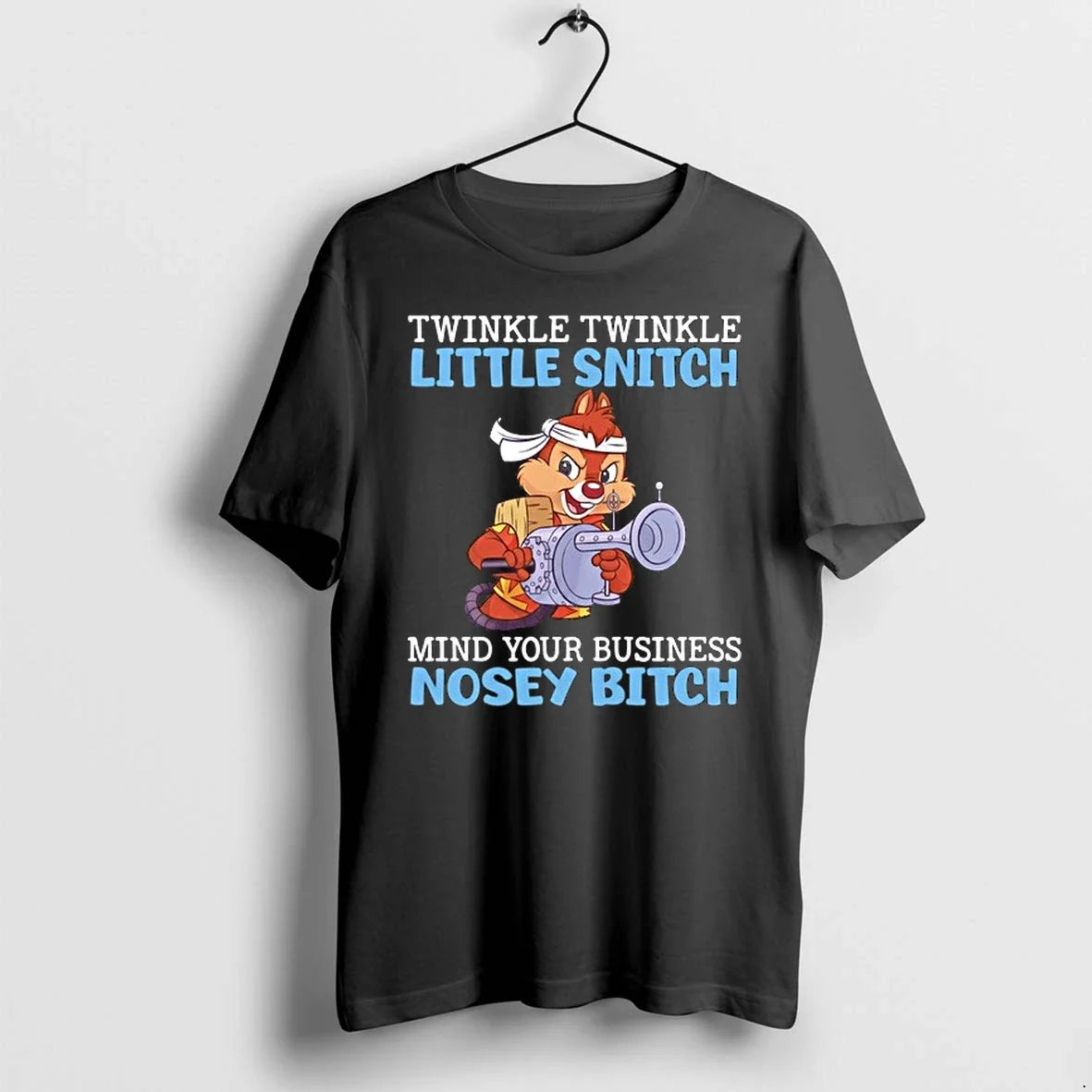 Dale Chip N Dale Twinkle Twinkle Little Snitch Mind Your Business Nosey Bitch 0 Tshirts Unisex T-shirt, Sweatshirt, Hoodie, Long Sleeve Tee - T-Shirt, Sweatshirt, Hoodie
