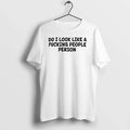 Do I Look Like A Fucking People Person 0 Tshirts Sweater Unisex T-shirt, Sweatshirt, Hoodie, Long Sleeve Tee - T-Shirt, Sweatshirt, Hoodie