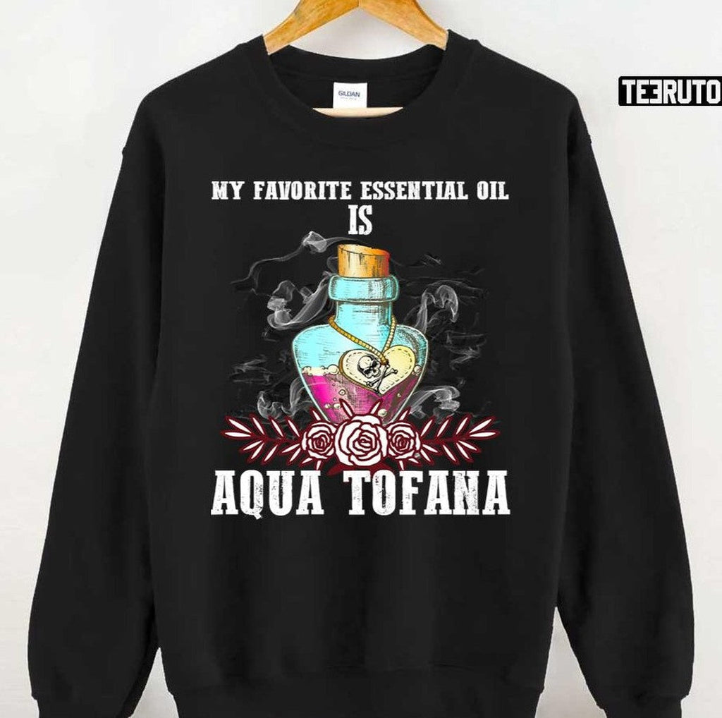 My Favorite Oil Is Aqua Tofana Bailey Sarian Suspish True Crime Lover T-Shirts, Hoodie, Sweatshirt - T-Shirt, Sweatshirt, Hoodie