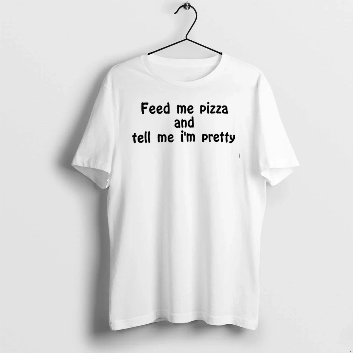 Feed Me Pizza And Tell Me Im Pretty 0 Tshirts Sweater Unisex T-shirt, Sweatshirt, Hoodie, Long Sleeve Tee - T-Shirt, Sweatshirt, Hoodie