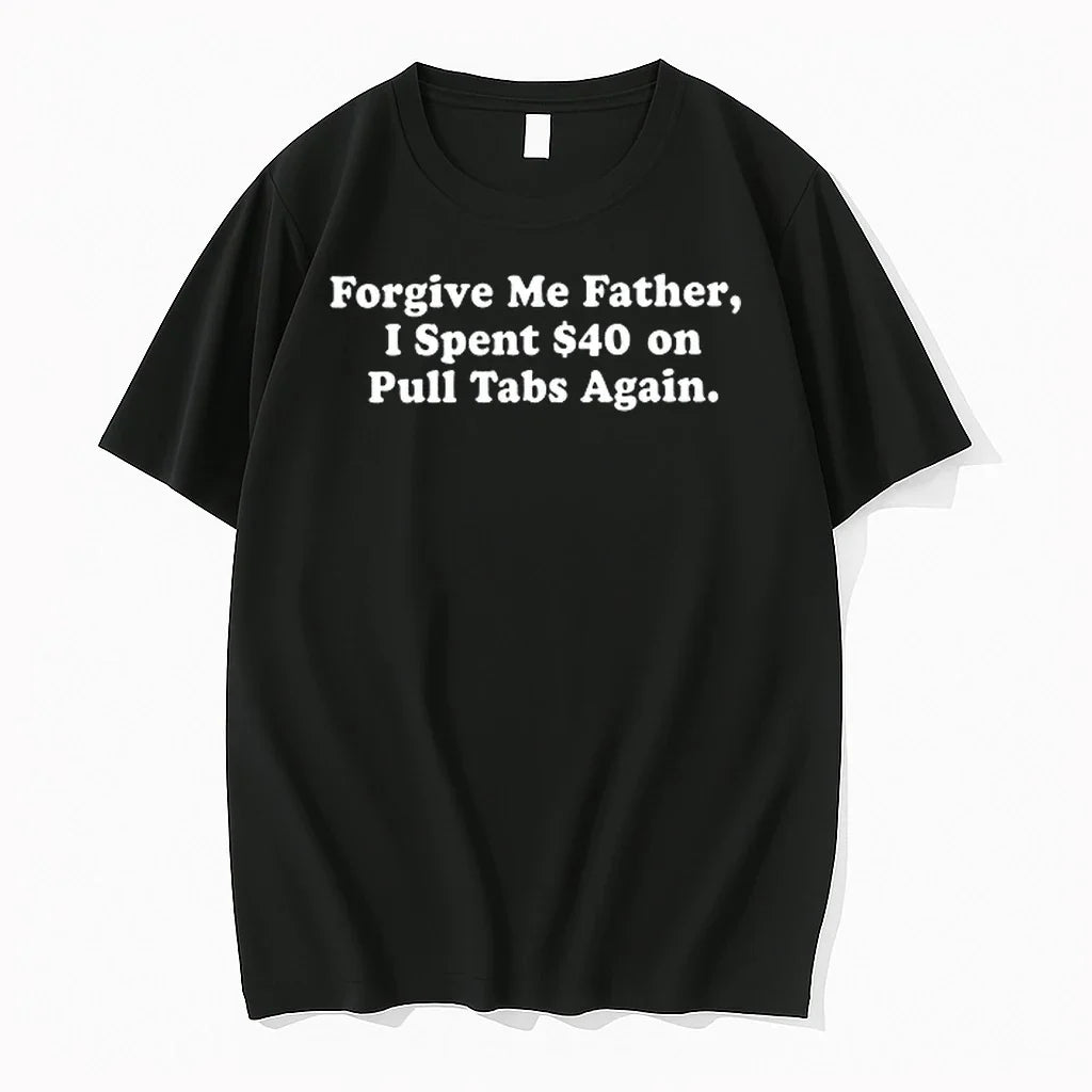 Forgive Me Father I Spent 40 On Pull Tabs Again 0 Tshirts Sweater Unisex T-shirt, Sweatshirt, Hoodie, Long Sleeve Tee - T-Shirt, Sweatshirt, Hoodie