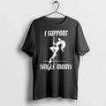 Girl Sexy Stripper I Support Single Mon 0 Tshirts Sweater Unisex T-shirt, Sweatshirt, Hoodie, Long Sleeve Tee - T-Shirt, Sweatshirt, Hoodie