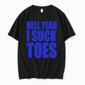 Hell Yeah I Suck Toes 0 Tshirts Sweater Unisex T-shirt, Sweatshirt, Hoodie, Long Sleeve Tee - T-Shirt, Sweatshirt, Hoodie