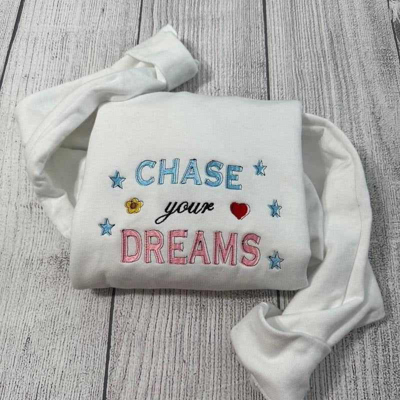 Chase Your Dream Embroidered ; Motivational Embroidered ; Her Him Custom Embroidery T-Shirts, Hoodie, Sweatshirt - T-Shirt, Sweatshirt, Hoodie