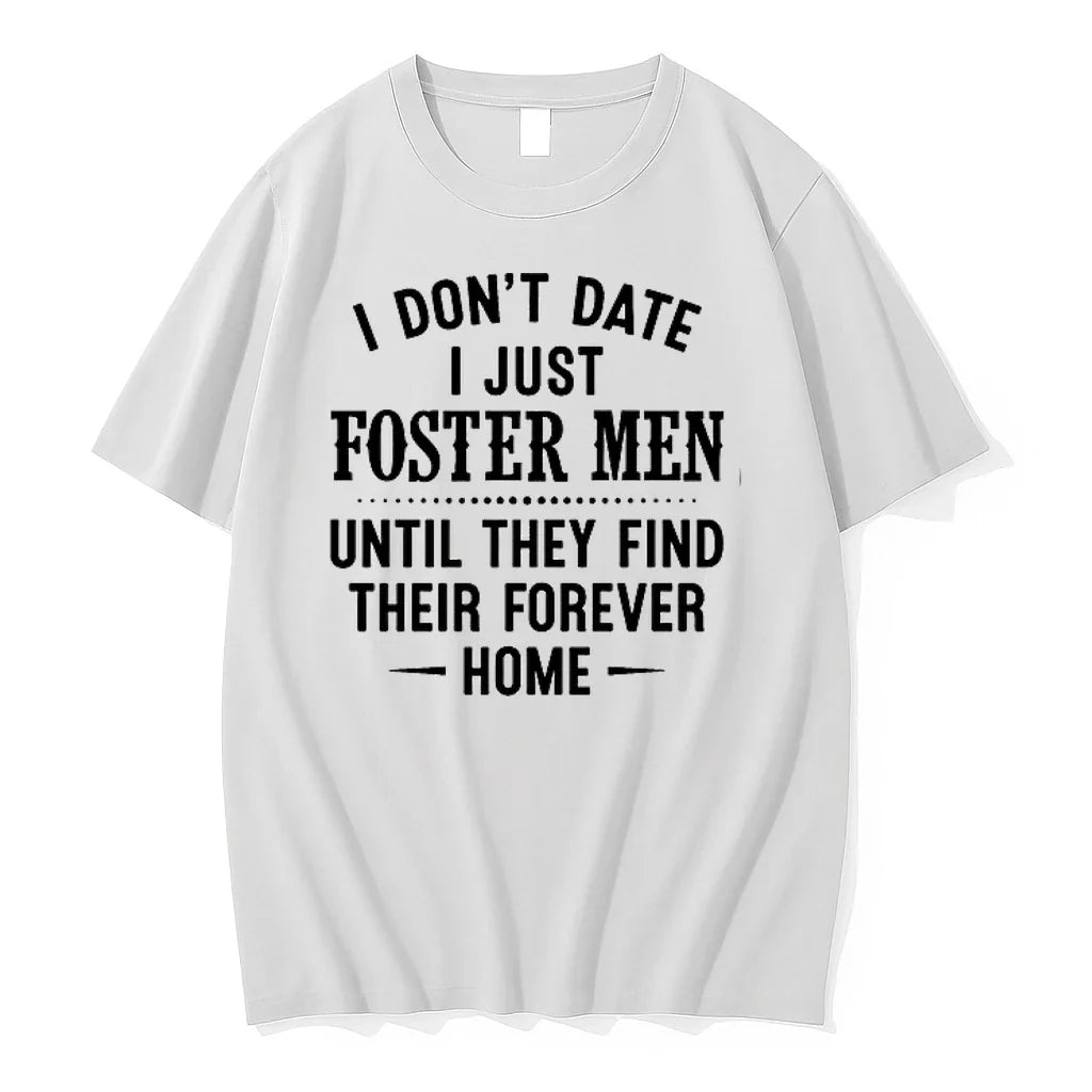 I Dont Date I Just Foster Men Until They Find Their Forever Home 0 Tshirts Unisex T-shirt, Sweatshirt, Hoodie, Long Sleeve Tee - T-Shirt, Sweatshirt, Hoodie