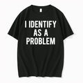 I Identify As A Problem 9wnb638mem00 0 Tshirts Sweater Unisex T-shirt, Sweatshirt, Hoodie, Long Sleeve Tee - T-Shirt, Sweatshirt, Hoodie