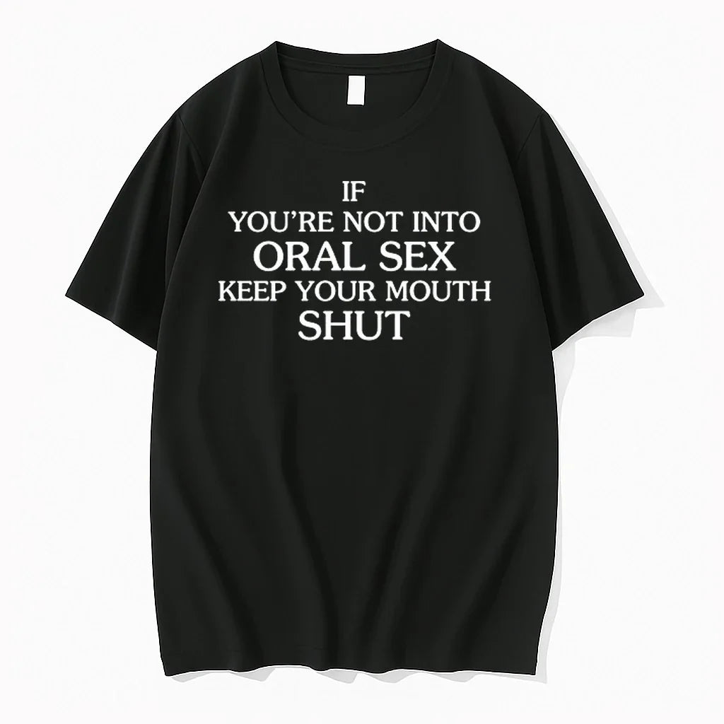 If Youre Not Into Oral Sex Keep Your Mouth Shut 0 Tshirts Sweater Unisex T-shirt, Sweatshirt, Hoodie, Long Sleeve Tee - T-Shirt, Sweatshirt, Hoodie