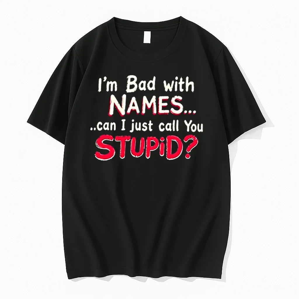 Im Bad With Names Can I Just Call You Stupid Shirtim Bad With Names Can Unisex T-shirt, Sweatshirt, Hoodie, Long Sleeve Tee - T-Shirt, Sweatshirt, Hoodie