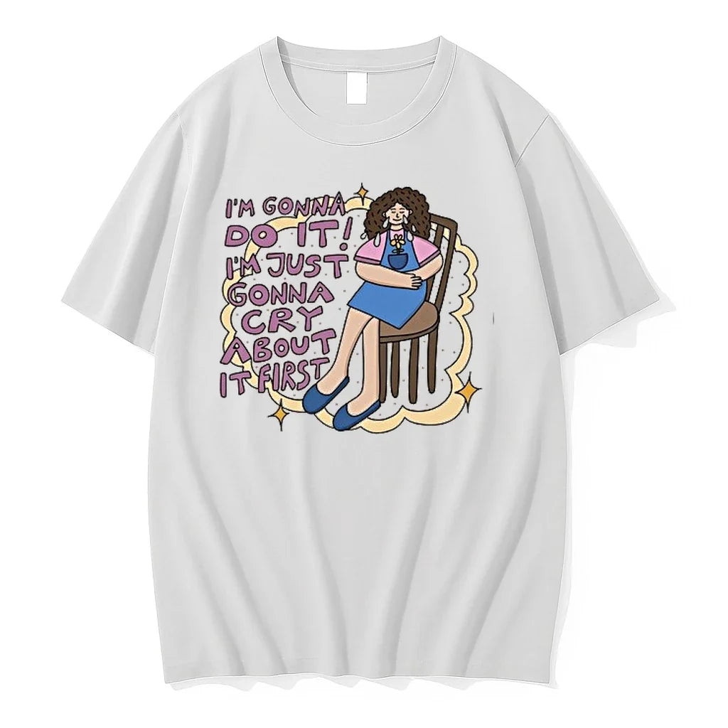 Im Gonna Do It Im Just Gonna Cry About It First 0 Tshirts Sweater Unisex T-shirt, Sweatshirt, Hoodie, Long Sleeve Tee - T-Shirt, Sweatshirt, Hoodie