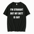 Im Straight But My Butt Is Gay 0 Tshirts Sweater Unisex T-shirt, Sweatshirt, Hoodie, Long Sleeve Tee - T-Shirt, Sweatshirt, Hoodie