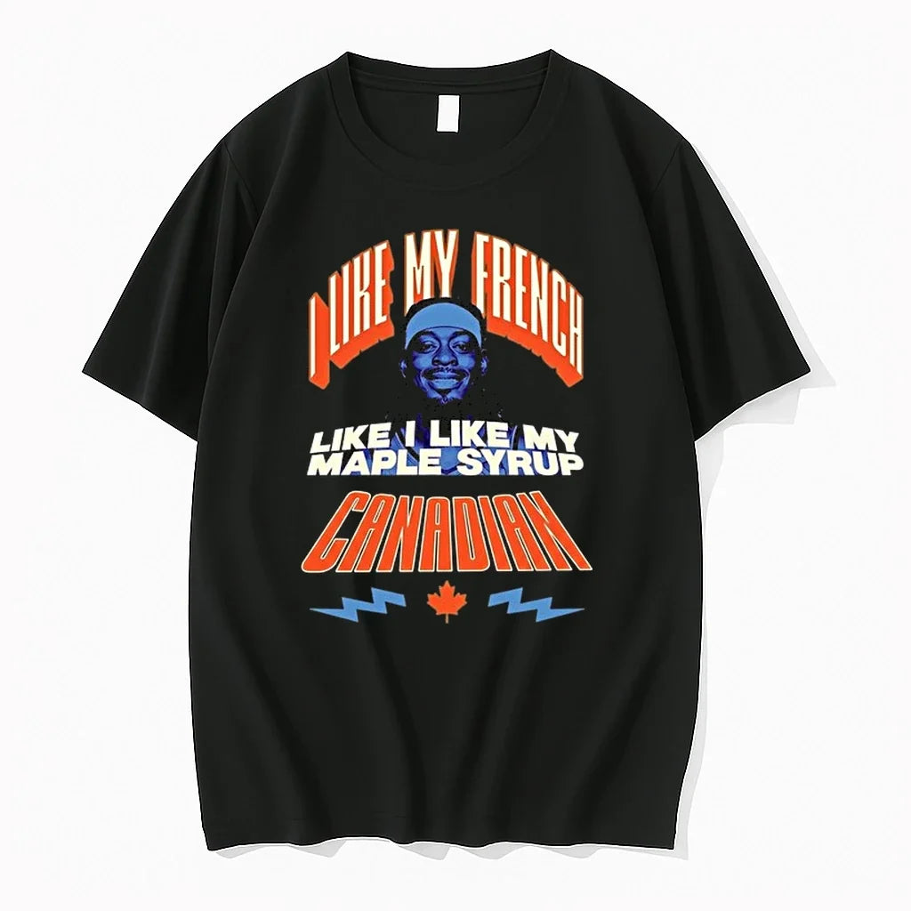 Jamal Crawfor I Like My French Like I Like My Maple Syrup Canadian 0 Tshirts Unisex T-shirt, Sweatshirt, Hoodie, Long Sleeve Tee - T-Shirt, Sweatshirt, Hoodie
