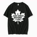 Just Onece Before I Die 0 Tshirts Sweater Unisex T-shirt, Sweatshirt, Hoodie, Long Sleeve Tee - T-Shirt, Sweatshirt, Hoodie