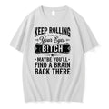Keep Rolling Your Eyes Bitch Maybe Youll Find A Brain Back There 0 Tshirts Sweater Unisex T-shirt, Sweatshirt, Hoodie, Long Sleeve Tee - T-Shirt, Sweatshirt, Hoodie