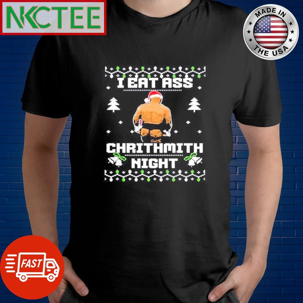 l I Eat Ass Chrithmith Night Ugly Christmas shirt Unisex T-shirt, Sweatshirt, Hoodie, Long Sleeve Tee - T-Shirt, Sweatshirt, Hoodie