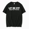 Let Me Eyp Enjoy Your Presence 0 Tshirts Sweater Unisex T-shirt, Sweatshirt, Hoodie, Long Sleeve Tee - T-Shirt, Sweatshirt, Hoodie
