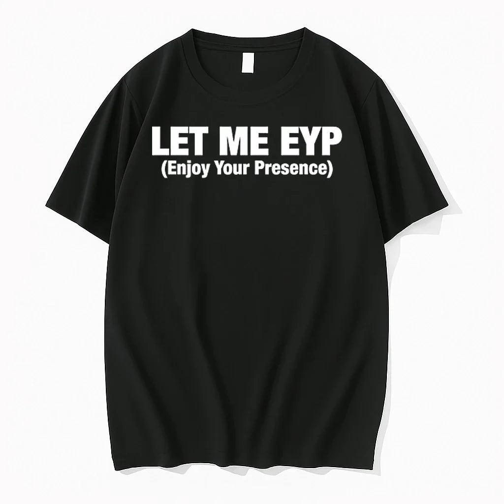 Let Me Eyp Enjoy Your Presence 0 Tshirts Sweater Unisex T-shirt, Sweatshirt, Hoodie, Long Sleeve Tee - T-Shirt, Sweatshirt, Hoodie