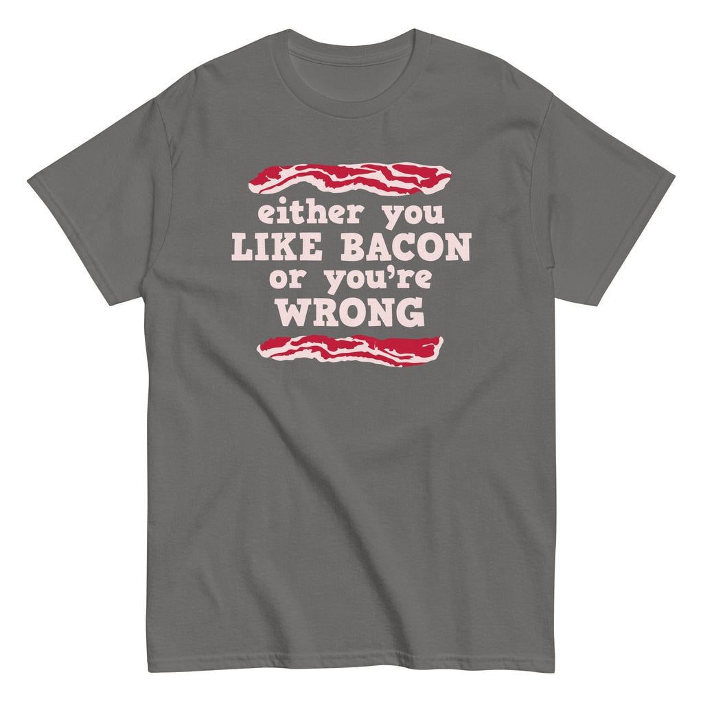 Either You Like Bacon You'Re Wrong Classic T-Shirts, Hoodie, Sweatshirt - T-Shirt, Sweatshirt, Hoodie