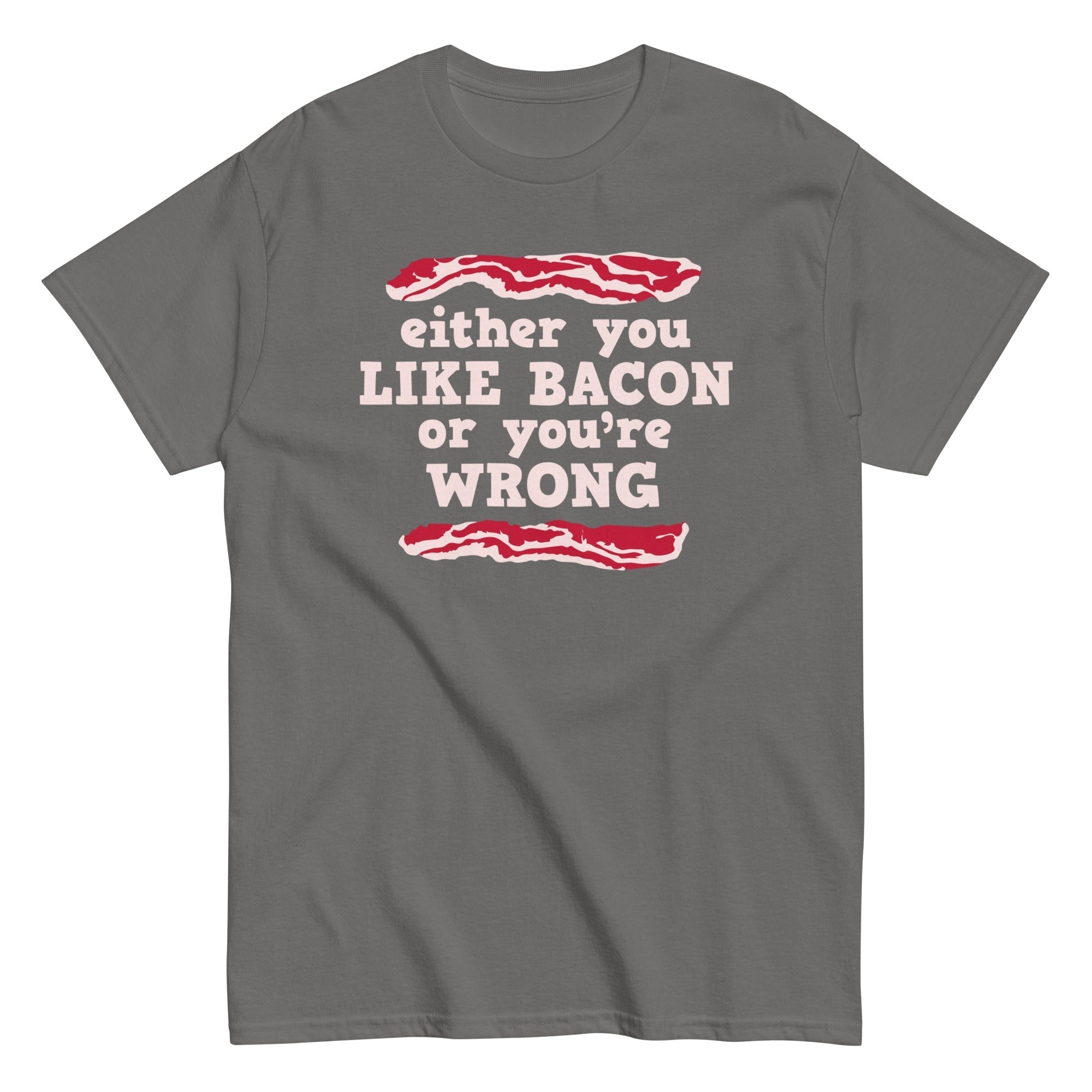 Either You Like Bacon You'Re Wrong Classic T-Shirts, Hoodie, Sweatshirt - T-Shirt, Sweatshirt, Hoodie