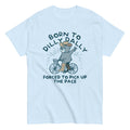 Born Dilly Dally Forced Pick Up Pace Classic T-Shirts, Hoodie, Sweatshirt - T-Shirt, Sweatshirt, Hoodie