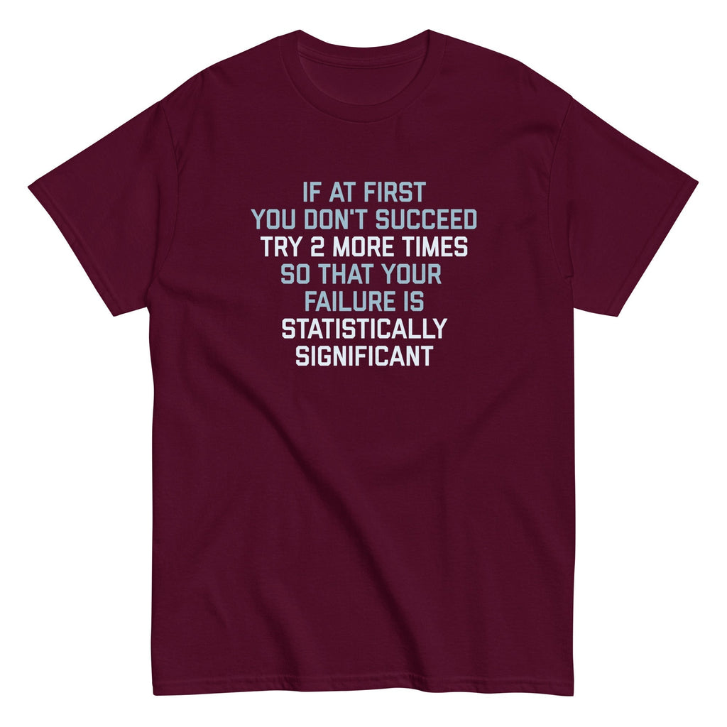 Try 2 More Times So That Your Failure Is Statistically Significant Classic T-Shirts, Hoodie, Sweatshirt - T-Shirt, Sweatshirt, Hoodie