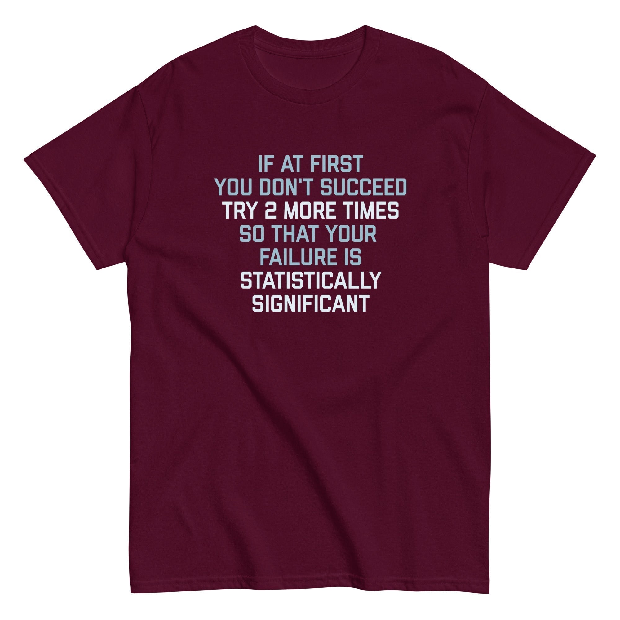 Try 2 More Times So That Your Failure Is Statistically Significant Classic T-Shirts, Hoodie, Sweatshirt - T-Shirt, Sweatshirt, Hoodie
