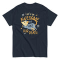 Let'S Be Awesome Fake Our Death Classic T-Shirts, Hoodie, Sweatshirt - T-Shirt, Sweatshirt, Hoodie