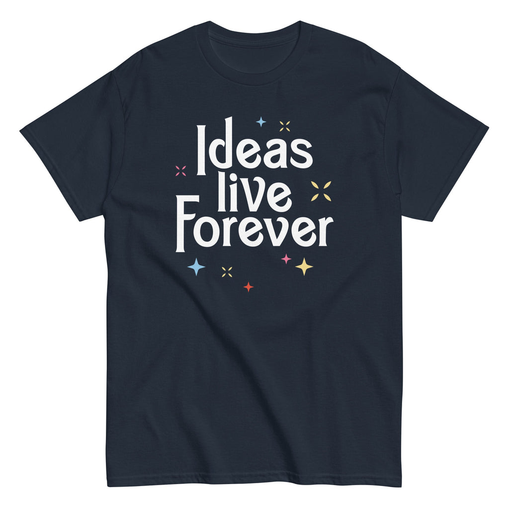 Ideas Live Forever Classic T-Shirts, Hoodie, Sweatshirt - T-Shirt, Sweatshirt, Hoodie