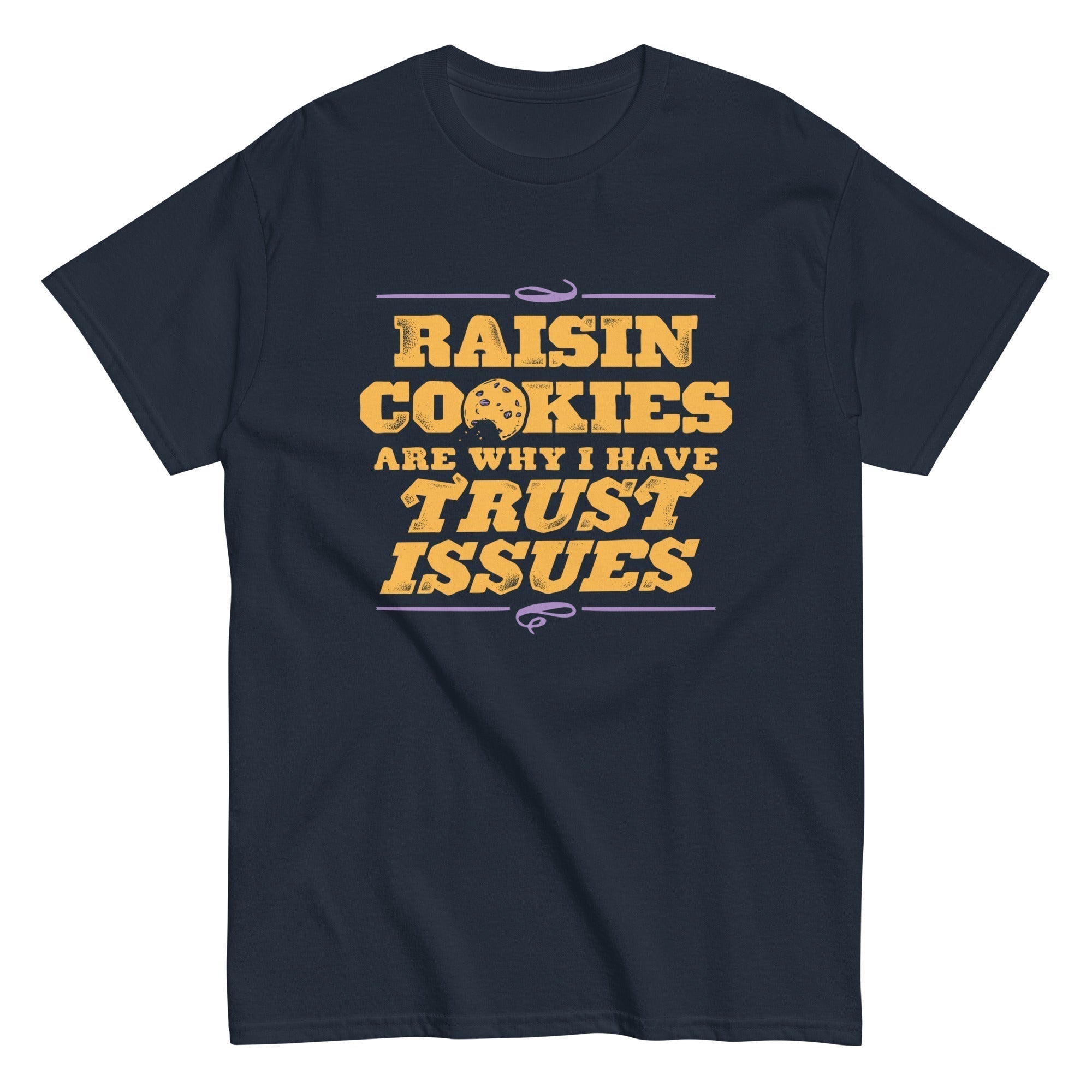 Raisin Cookies Are Why I Have Trust Issues Classic T-Shirts, Hoodie, Sweatshirt - T-Shirt, Sweatshirt, Hoodie