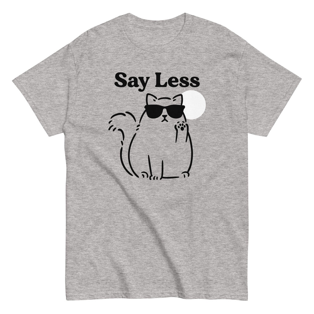Say Less Classic T-Shirts, Hoodie, Sweatshirt - T-Shirt, Sweatshirt, Hoodie