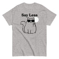 Say Less Classic T-Shirts, Hoodie, Sweatshirt - T-Shirt, Sweatshirt, Hoodie