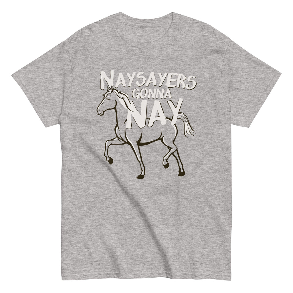 Nay Sayers Gonna Nay Classic T-Shirts, Hoodie, Sweatshirt - T-Shirt, Sweatshirt, Hoodie