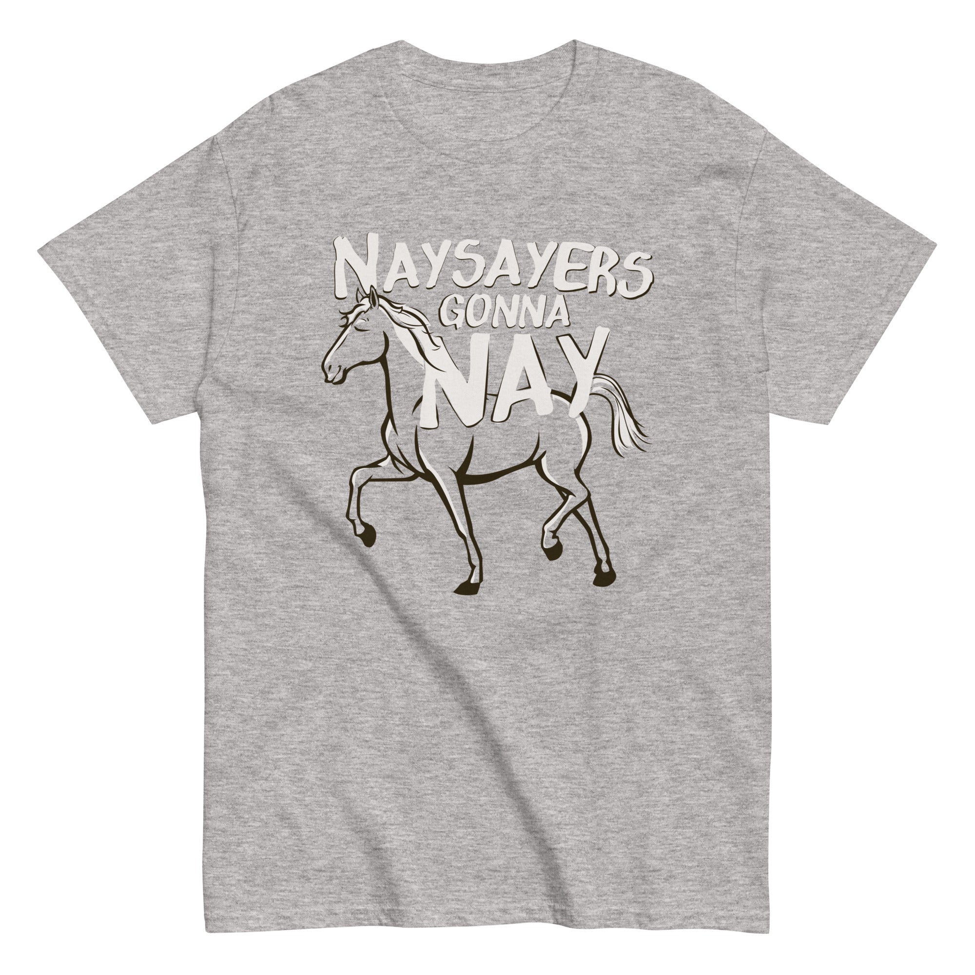 Nay Sayers Gonna Nay Classic T-Shirts, Hoodie, Sweatshirt - T-Shirt, Sweatshirt, Hoodie