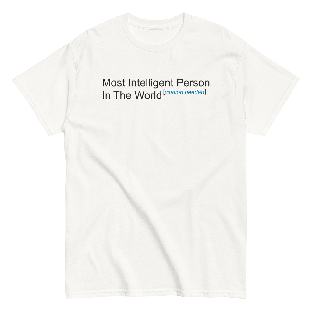 Most Intelligent Person World Citation Needed Classic T-Shirts, Hoodie, Sweatshirt - T-Shirt, Sweatshirt, Hoodie