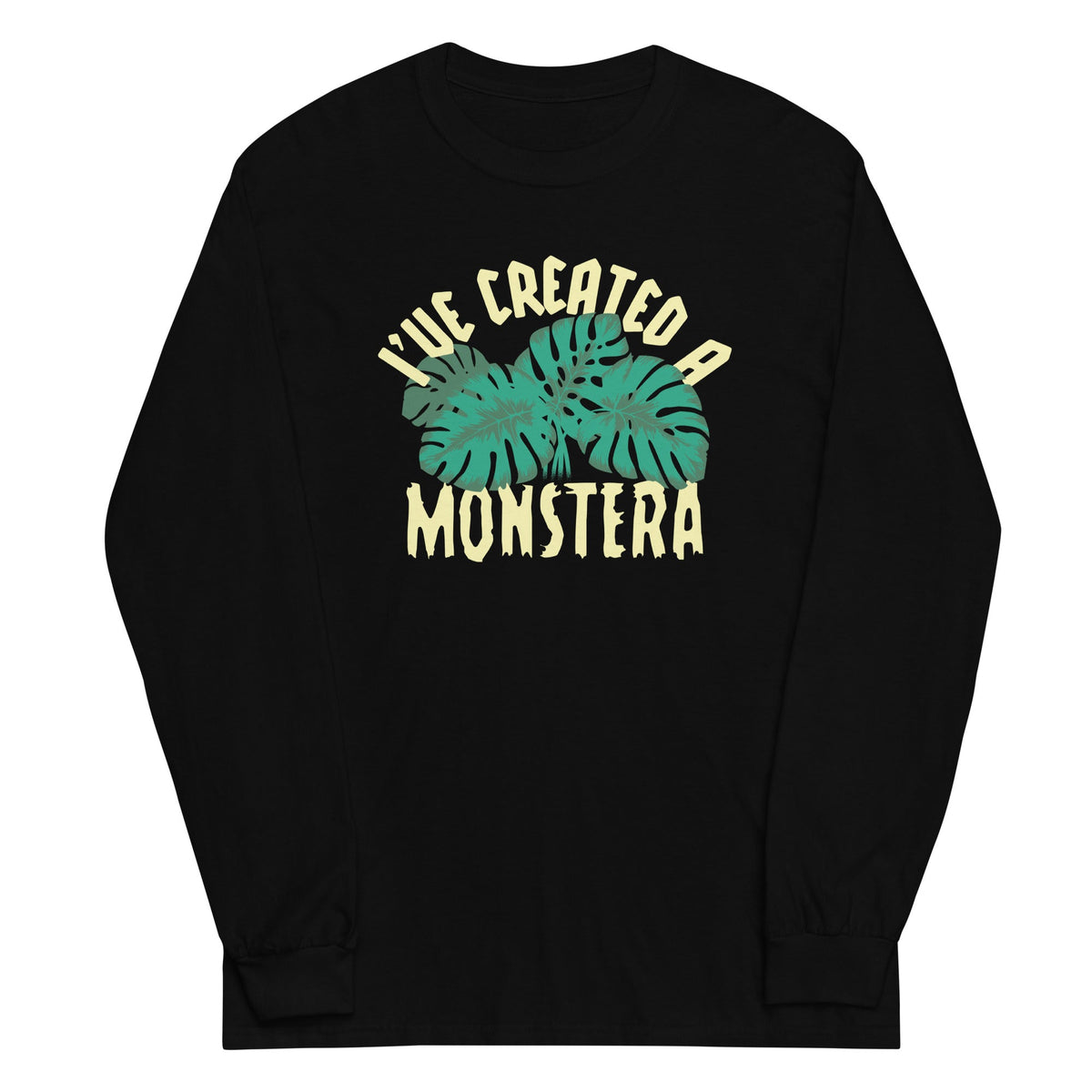I'Ve Created Monstera Long Sleeve T-Shirts, Hoodie, Sweatshirt - T-Shirt, Sweatshirt, Hoodie