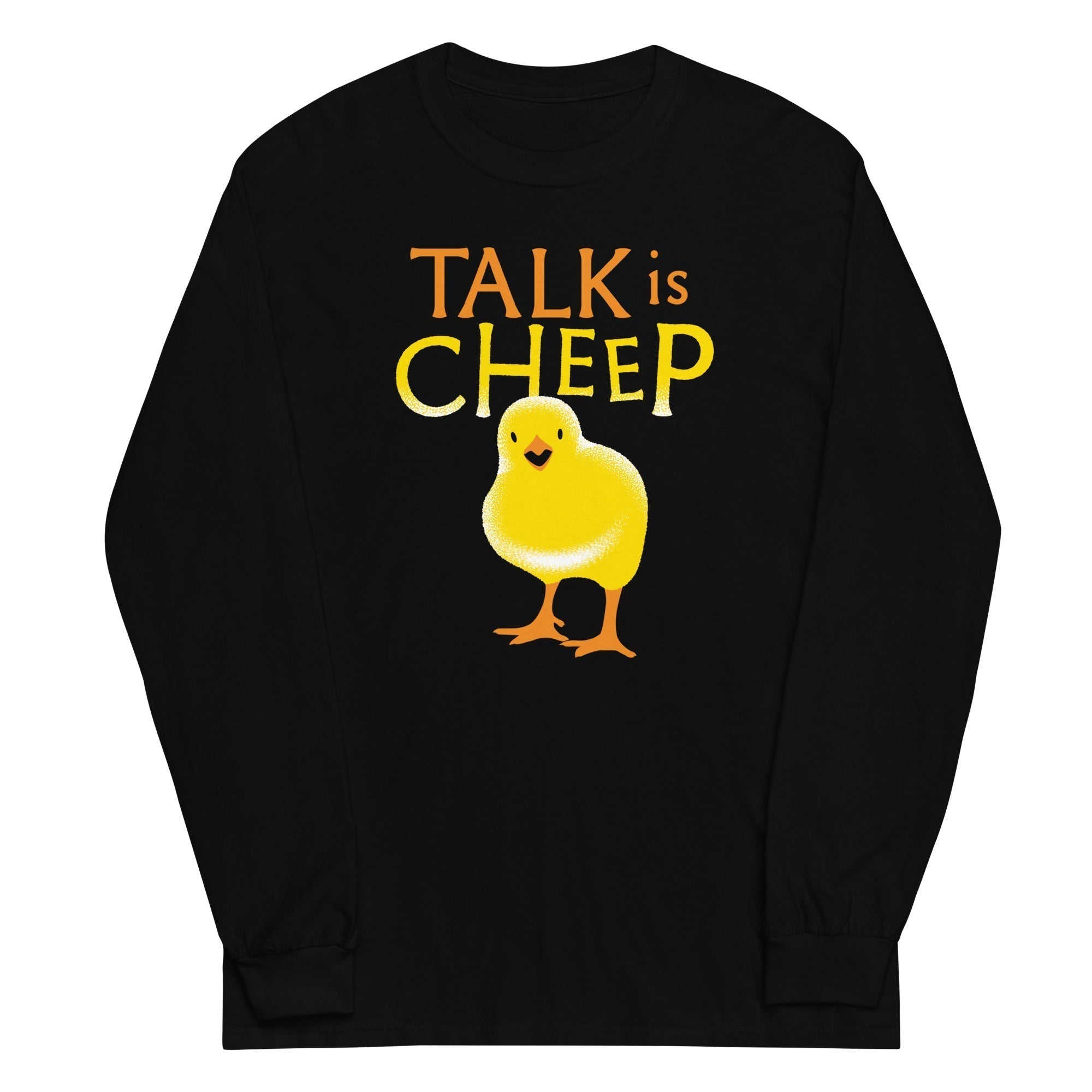 Talk Is Cheep Long Sleeve T-Shirts, Hoodie, Sweatshirt - T-Shirt, Sweatshirt, Hoodie
