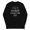 My Favorite Character Died Long Sleeve T-Shirts, Hoodie, Sweatshirt - T-Shirt, Sweatshirt, Hoodie