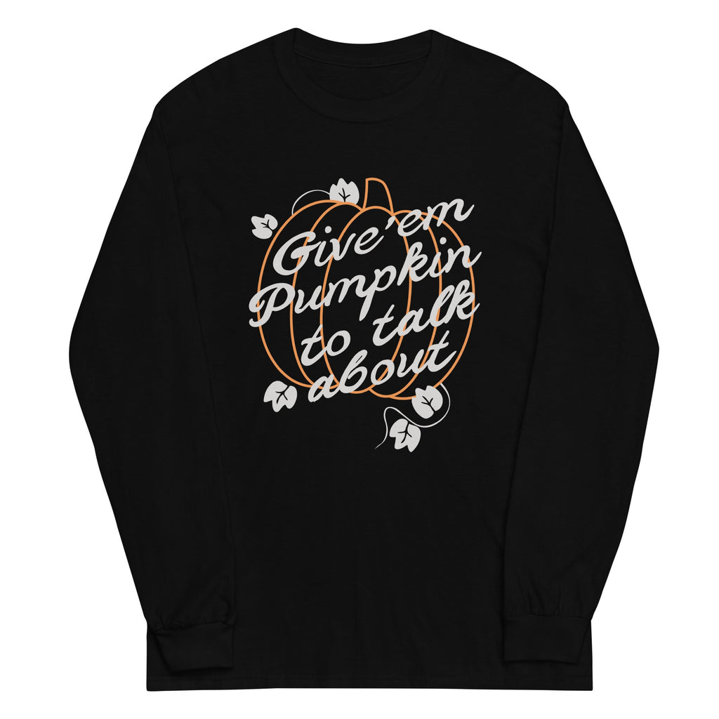 Give 'Em Pumpkin Talk About Long Sleeve T-Shirts, Hoodie, Sweatshirt - T-Shirt, Sweatshirt, Hoodie