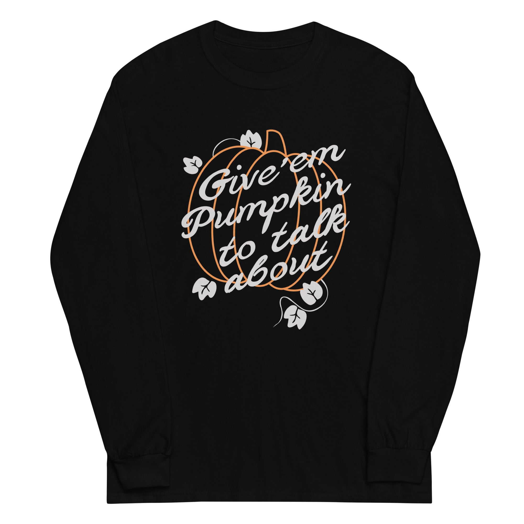 Give 'Em Pumpkin Talk About Long Sleeve T-Shirts, Hoodie, Sweatshirt - T-Shirt, Sweatshirt, Hoodie