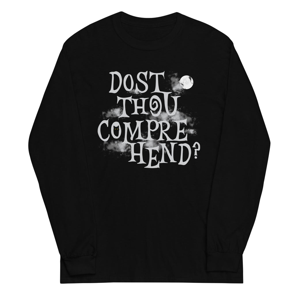 Dost Thou Comprehend? Long Sleeve T-Shirts, Hoodie, Sweatshirt - T-Shirt, Sweatshirt, Hoodie